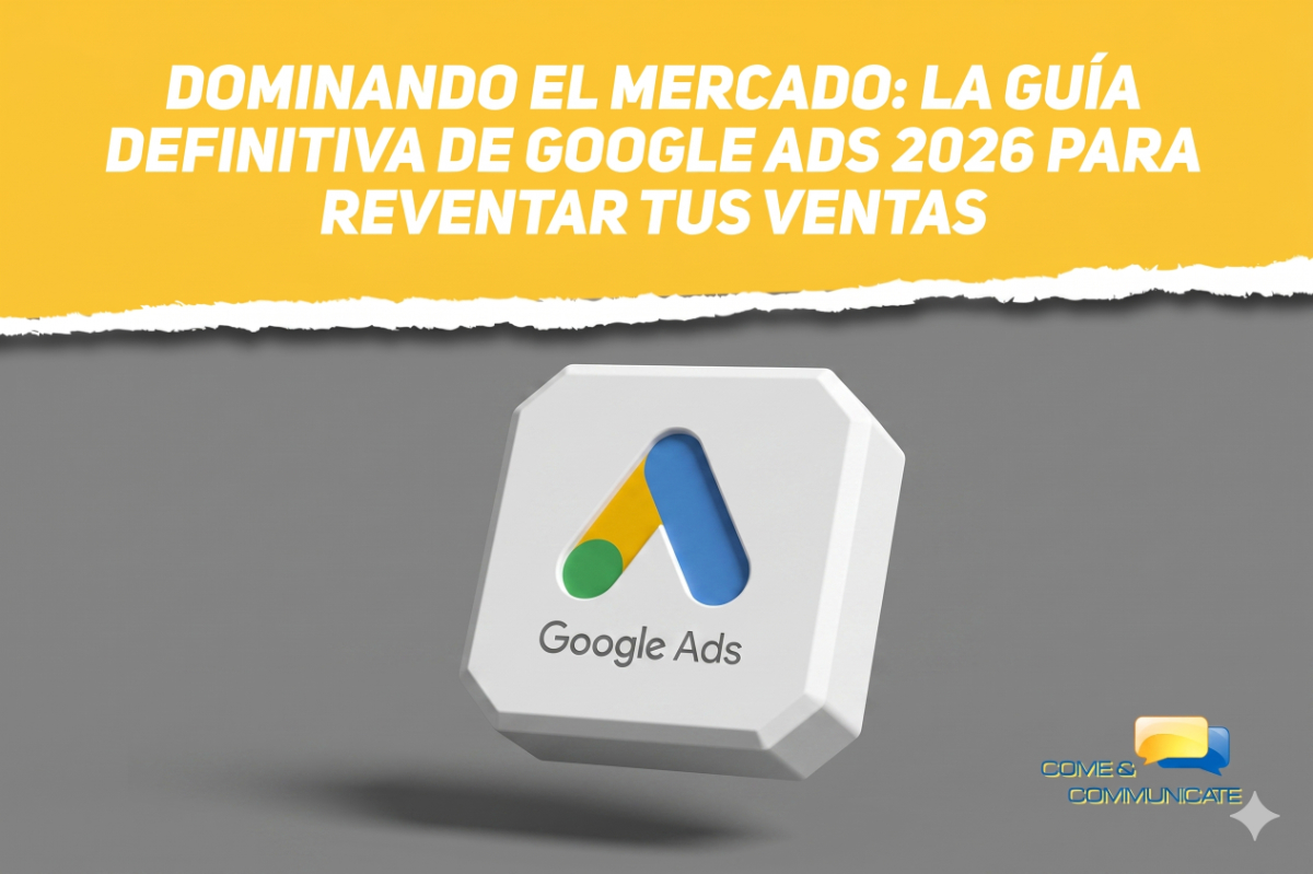 Guía de Google Ads 2026 para empresas con logotipo en 3D sobre fondo amarillo y gris de Come and Communicate